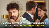 Ulaş Tuna Astepe ve Devrim Özkan'ın Başrolü Paylaştığı Diziye Ünlü Oyuncu Katıldı