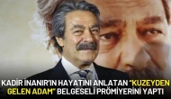 Kadir İnanır’ın Hayatını Anlatan “Kuzeyden Gelen Adam” Belgeseli Prömiyerini Yaptı