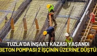 Tuzla’da İnşaat Kazası: Beton Pompası 2 İşçinin Üzerine Düştü!