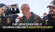 CHP Lideri Özgür Özel'e Saldıran Zanlının İfadesi Ortaya Çıktı