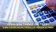 Vergi Denetiminde Sıkı Takip! 10 Bin Yüksek Gelirli Mükellef Mercek Altında