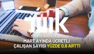 TÜİK Açıkladı! Mart Ayında Ücretli Çalışan Sayısı Yüzde 0,6 Arttı
