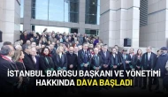 İstanbul Barosu Başkanı ve Yönetimi Hakkında Dava Başladı