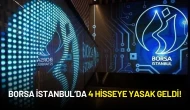 Borsa İstanbul’da 4 Hisseye Yasak Geldi!