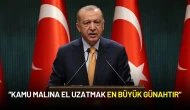 Cumhurbaşkanı Erdoğan'dan Net Mesaj: “Kamu Malına El Uzatmak En Büyük Günahtır”