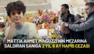 Mattia Ahmet Minguzzi’nin Mezarına Saldıran Sanığa 2 Yıl 6 Ay Hapis Cezası