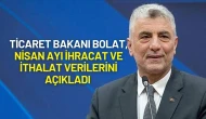 Ticaret Bakanı Ömer Bolat, Nisan Ayı İhracat ve İthalat Verilerini Açıkladı