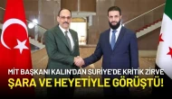 MİT Başkanı Kalın’dan Suriye’de Kritik Zirve: Şara ve Heyetiyle Görüştü!
