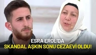 Esra Erol’da Skandal Aşkın Sonu Cezaevi Oldu! Kaynana ve Damat Yargıdan Kaçamadı