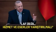Cumhurbaşkanı Erdoğan: "Laf Değil, Hizmet ve Eserler Yarıştırılmalı"