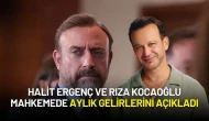 Halit Ergenç ve Rıza Kocaoğlu Mahkemede Aylık Gelirlerini Açıkladı