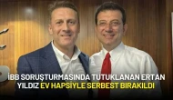 İBB Soruşturmasında Tutuklanan Ertan Yıldız Ev Hapsiyle Serbest Bırakıldı