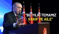 Cumhurbaşkanı Erdoğan: "Bu Yılki Temamız Vakıf ve Aile"