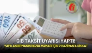 GİB Taksit Uyarısı Yaptı! Yapılandırmanın Bozulmaması İçin 2 Haziran’a Dikkat