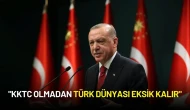 Cumhurbaşkanı Erdoğan’dan Kritik Mesaj: "KKTC Olmadan Türk Dünyası Eksik Kalır"