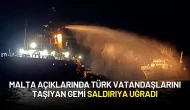 Dışişleri Bakanlığı, Malta Açıklarında Türk Vatandaşlarını Taşıyan Geminin Saldırıya Uğradığını Duyurdu
