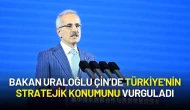 Bakan Uraloğlu Çin’de Türkiye'nin Stratejik Konumunu Vurguladı