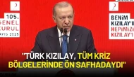 Cumhurbaşkanı Erdoğan: "Türk Kızılay, Tüm Kriz Bölgelerinde Ön Safhadaydı"