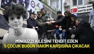 Minguzzi Ailesini Tehdit Eden 5 Çocuk Bugün Hakim Karşısına Çıkacak