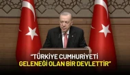 Cumhurbaşkanı Erdoğan: “Türkiye Cumhuriyeti Geleneği Olan Bir Devlettir”