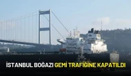 İstanbul Boğazı Gemi Trafiğine Kapatıldı! Çift Yönlü Geçişler Askıya Alındı