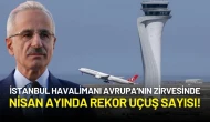 İstanbul Havalimanı Avrupa’nın Zirvesinde: Nisan Ayında Rekor Uçuş Sayısı!