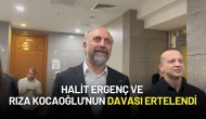 4 Yıla Kadar Hapsi İstenen Halit Ergenç ve Rıza Kocaoğlu'nun Davası Ertelendi