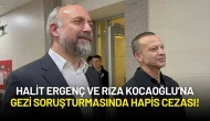 Halit Ergenç ve Rıza Kocaoğlu’na Gezi Soruşturmasında Hapis Cezası!