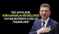 Ekrem İmamoğlu: "Selam Olsun, Kör Karanlık Hücrelerde Vatan Sevgisiyle Dolup Taşanlara"