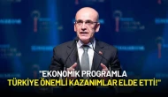 Mehmet Şimşek’ten Kararlılık Mesajı: "Ekonomik Programla Türkiye Önemli Kazanımlar Elde Etti!"
