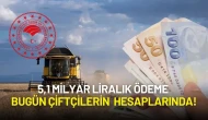 Çiftçiye Dev Destek: 5,1 Milyar Liralık Ödeme Bugün Hesaplarda!