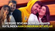 Hemşire Sevcan Demir Sakman'ın Katilinden Kan Donduran Detaylar