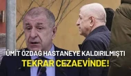 Ümit Özdağ Hastaneye Kaldırılmıştı: Cezaevine Geri Getirildi!
