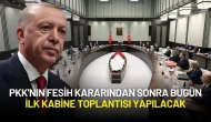 Kabine Bugün Toplanıyor! PKK'nın Fesih Kararı Sonrası İlk Toplantı Olacak