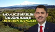 Bakanlık 2B Arazileri İçin Düğmeye Bastı: 5 Milyon Kişiye Tapu Müjdesi!