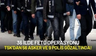 36 İlde FETÖ Operasyonu: TSK'dan 56 Asker ve 9 Polis Gözaltında!