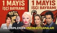 Ünlü İsimlerden 1 Mayıs Paylaşımları: Emek ve Dayanışma Günü'nde Duygusal Kutlamalar