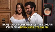Barış Arduç Gupse Özay ile Ayrıldıkları İddialarını Bakın Nasıl Yalanladı