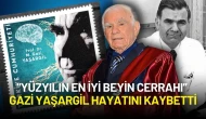 “Yüzyılın En İyi Beyin Cerrahı” Gazi Yaşargil Hayatını Kaybetti