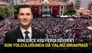 Binlerce Kişi Ferdi Zeyrek'i Son Yolculuğunda da Yalnız Bırakmadı