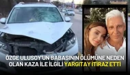 Özge Ulusoy’un Babasının Ölümüne Neden Olan Kaza ile ilgili Yargıtay İtiraz Etti