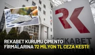 Rekabet Kurumu Çimento Firmalarına 72 Milyon TL Ceza Kesti!