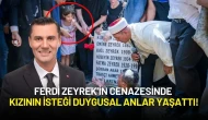 Ferdi Zeyrek Son Yolculuğuna Uğurlanırken Kızının İsteği Duygusal Anlar Yaşattı!
