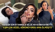 Ünlü Fenomen İstanbul'a Estetik İçin Geldi, Hayatını Kaybetti! "Eşim Çok Güzel Görünüyordu ama Ölmüştü"