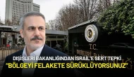 Dışişleri Bakanlığından İsrail’e Sert Tepki: “Bölgeyi Felakete Sürüklüyorsunuz”