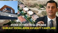 Ferdi Zeyrek'in Ölümünde Suikast İddialarını Avukatı Yanıtladı
