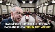 Kabine Cumhurbaşkanı Erdoğan Başkanlığında Bugün Toplanıyor