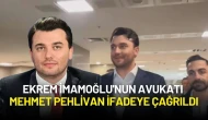 Ekrem İmamoğlu'nun Avukatı Mehmet Pehlivan İfadeye Çağrıldı