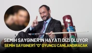 Semih Saygıner'in Hayatı Dizi Oluyor: Başrolde Bakın Kim Olacak!