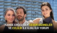 Hande Erçel’den Cesur Sahneler ve Evlilik ile ilgili İlk Yorum
